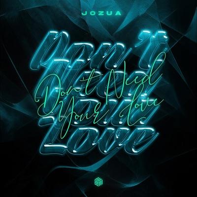 JOZUA - Don't Need Your Love