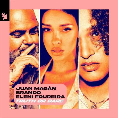 Juan Magán, brando & Eleni Foureira - Truth or Dare
