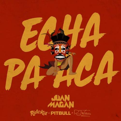 Echa Pa Aca (feat. Rich The Kid & RJ Word) - Juan Magan & Pitbull