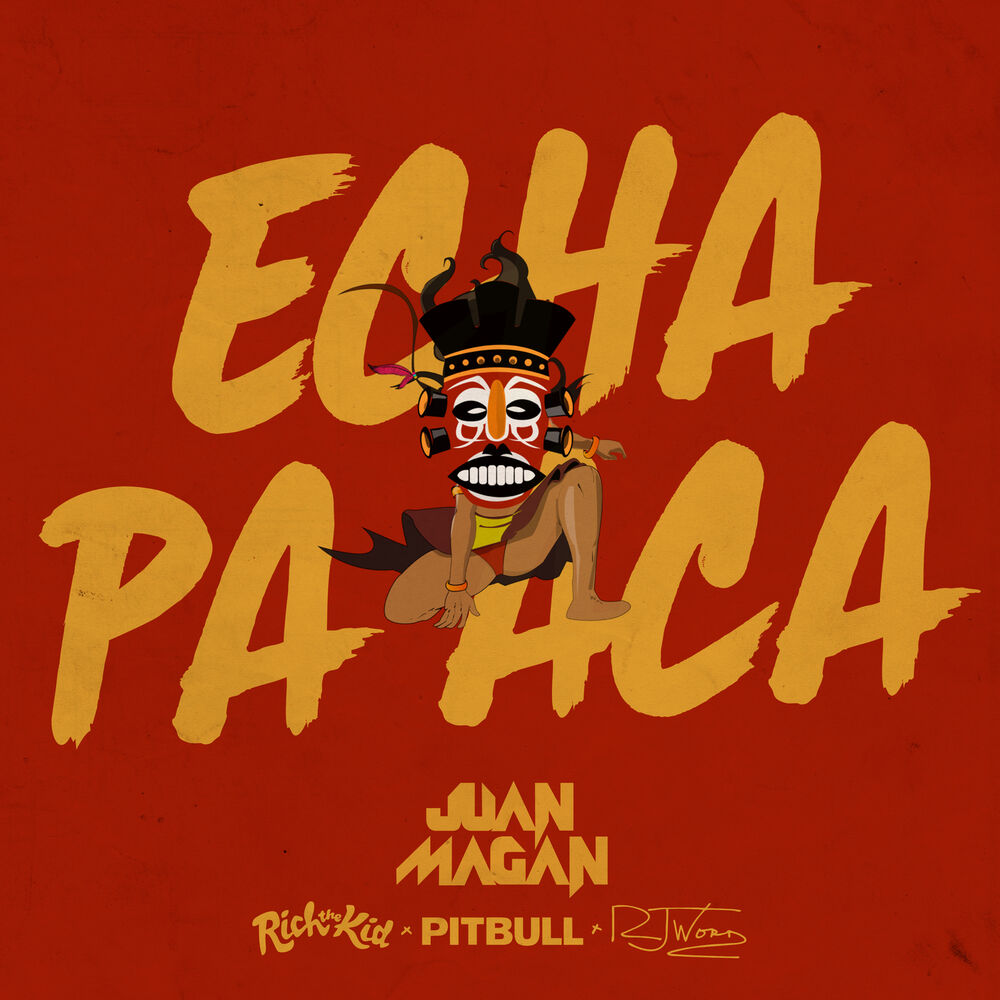 Echa Pa Aca (Feat. Rich The Kid & Rj Word) - Juan Magán & Pitbull feat. Rich The Kid & RJ Word