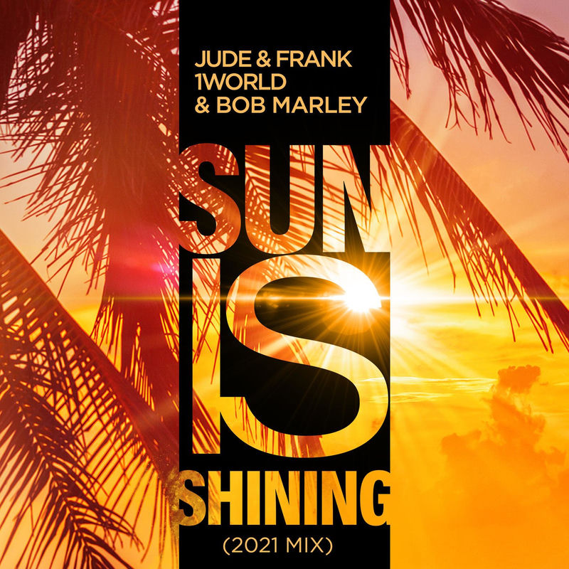 Sun Is Shining (2k21 Mix) - Jude & Frank, 1 World & Bob Marley & The Wailers