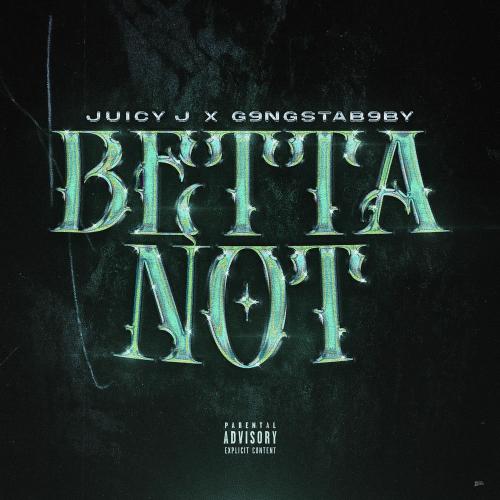 Juicy J & G9nstaB9by - Betta Not