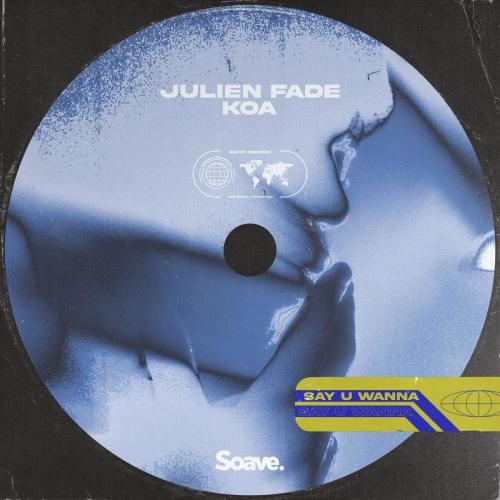 Julien Fade feat. Koa - Say U Wanna