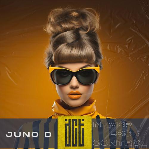 Juno D - Never Lose Control
