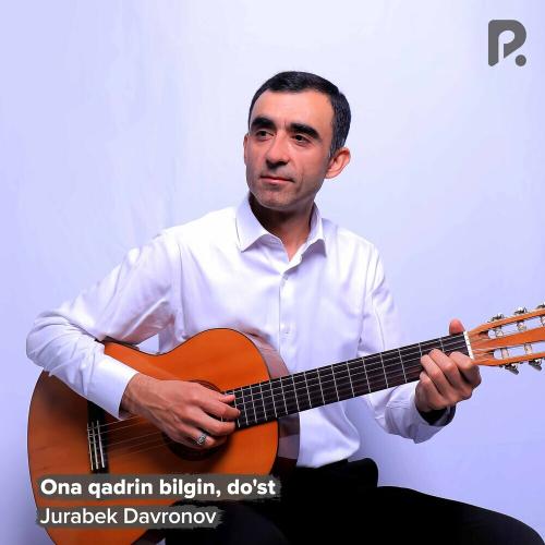 Ona Qadrin Bilgin, Do'st - Jurabek Davronov