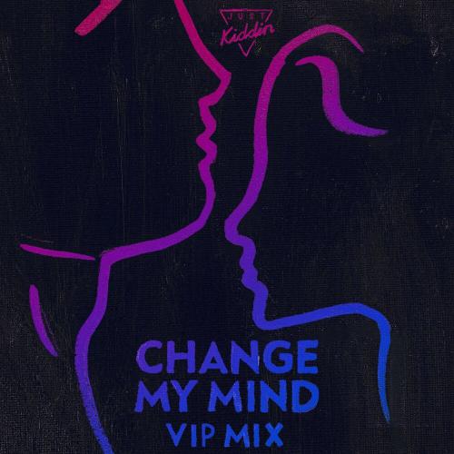 Just Kiddin - Change My Mind (VIP Mix)