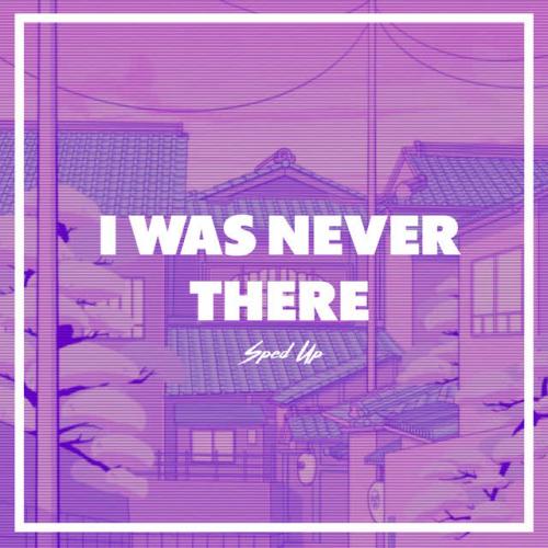 Just Lowkey - I Was Never There (Sped Up)