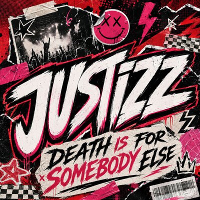 Death is for somebody else - JUSTiZZ
