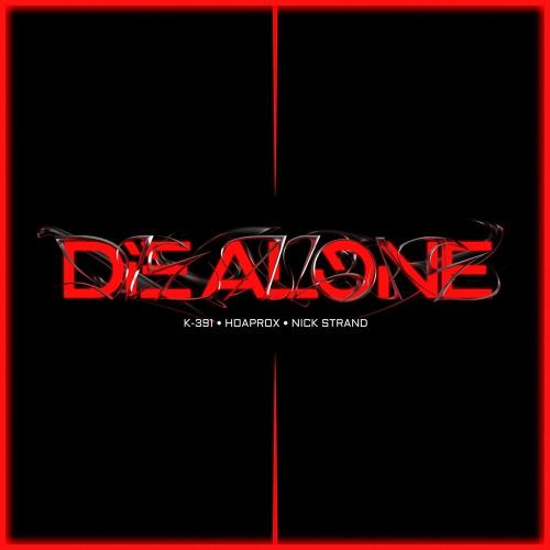 K-391 feat. Hoaprox & Nick Strand - Die Alone