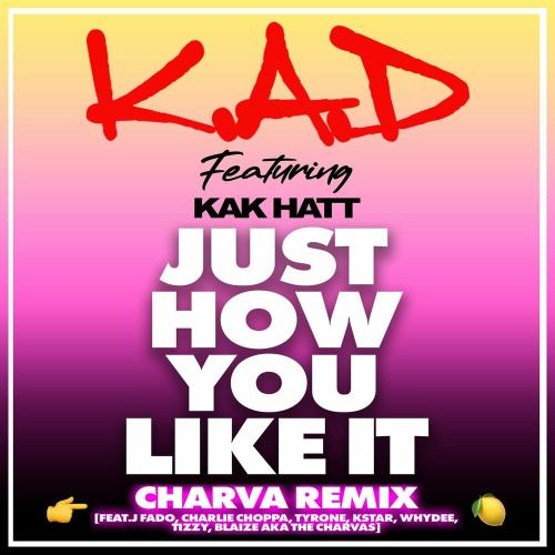 K.A.D feat. Kak Hatt & J Fado & Charlie Choppa & Tyrone & Kstar - Just How You Like It (Charva Remix)