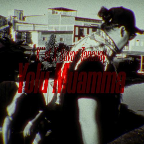 K''st feat. Savaş Tancuay - Yolu Muamma