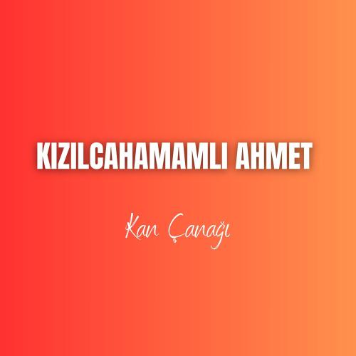 Kızılcahamamlı Ahmet - Kan Çanağı