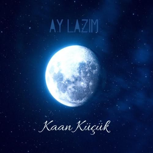 Ay Lazım - Kaan Küçük