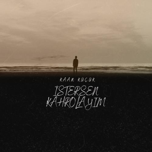 İstersen Kahrolayım - Kaan Küçük