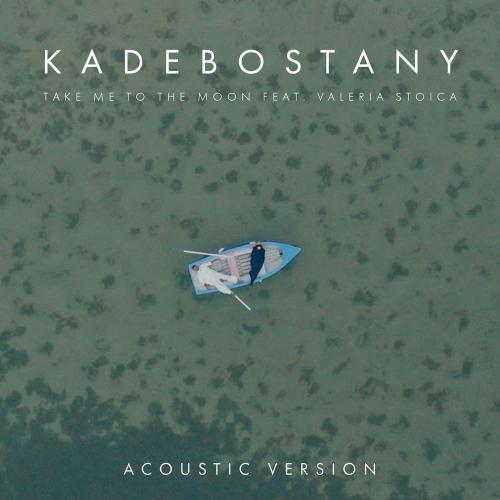 Kadebostany feat. Valeria Stoica - Take Me To The Moon (Acoustic Version)
