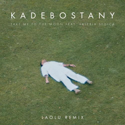 Kadebostany feat. Valeria Stoica - Take Me to the Moon (Laolu Remix)