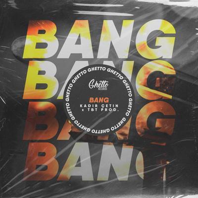 Kadir Çetin, TBT prod. - Bang