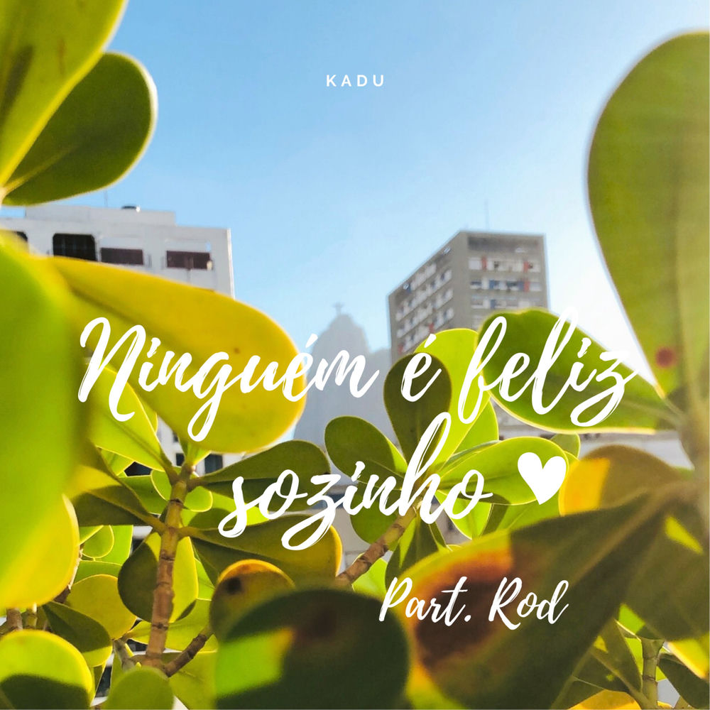 Kadu feat. Rod - Ninguém É Feliz Sozinho