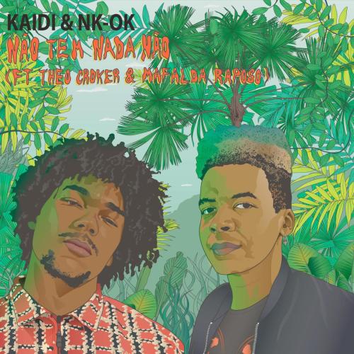 Kaidi & NK-OK - Nao Tem Nada Nao (feat. Theo Croker & Mafalda Raposo)