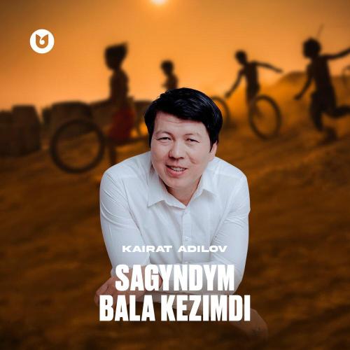 Kairat Adilov - Sagyndym bala kezimdi