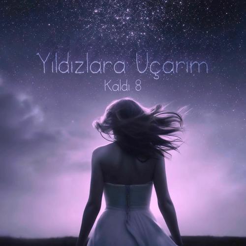 Kaldı 8 - Yıldızlara Uçarım