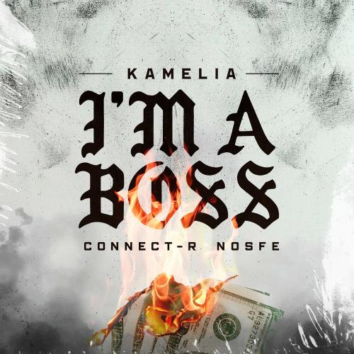 Kamelia feat. Connect-R x Nosfe - I Am A Boss