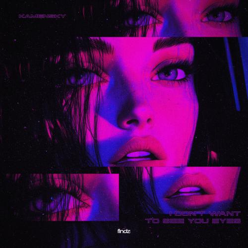 Kamensky - I Don't Want to See Your Eyes