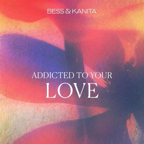 Kanita & Bess - Addicted to your Love (Remix)