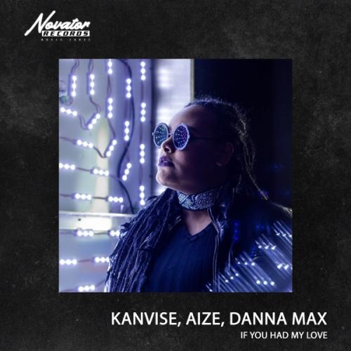 If You Had My Love - KANVISE feat. Aize & Danna Max