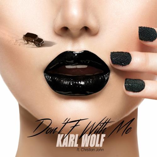 Karl Wolf Feat. Christian John - Don't F With Me 