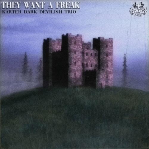 KARTER DARK, Devilish Trio - They Want A Freak