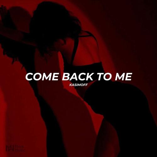 Come Back To Me - KASIMOFF