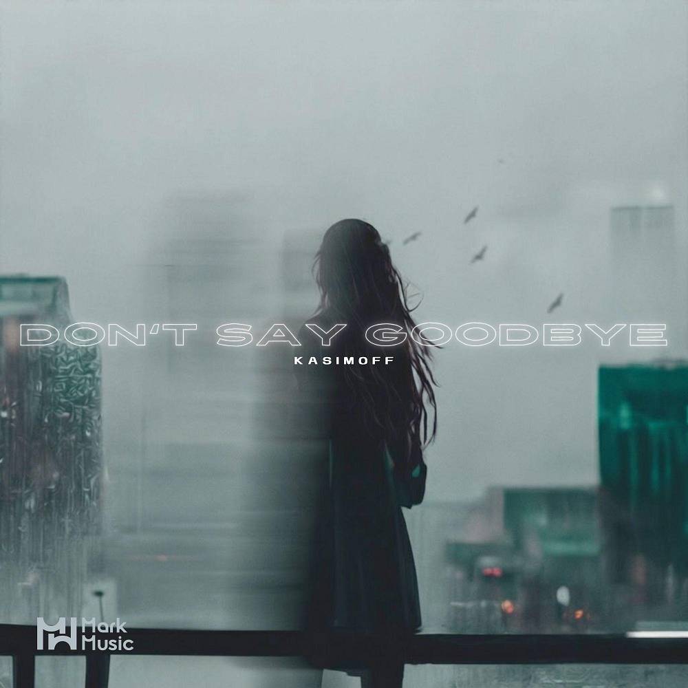 Don't Say Goodbye - KASIMOFF