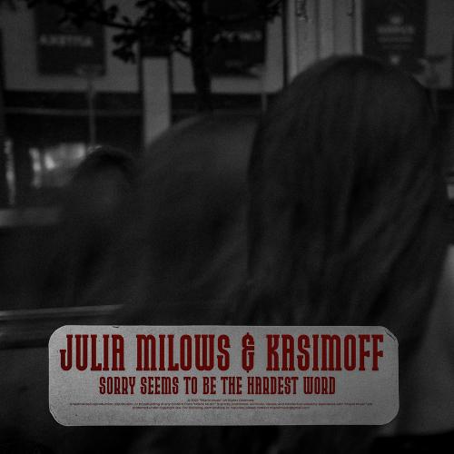 Sorry Seems To Be The Hardest Word - KASIMOFF & Julia Milows