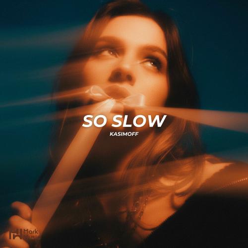 So Slow - KASIMOFF