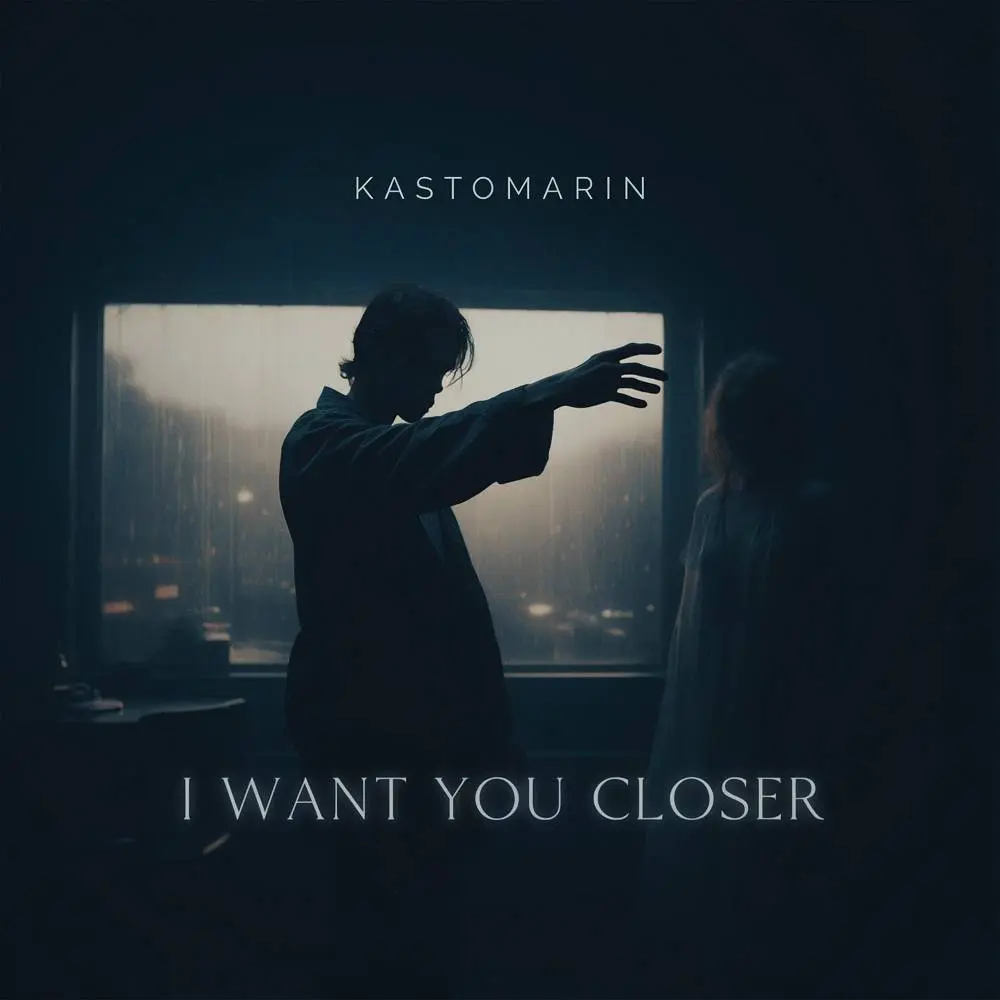 I Want You Closer - KastomariN