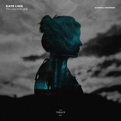 Kate Linn - Thunderlike (Slowed & Reverbed)
