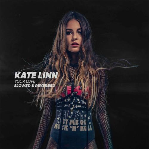Your Love (Slowed & Reverbed) - Kate Linn