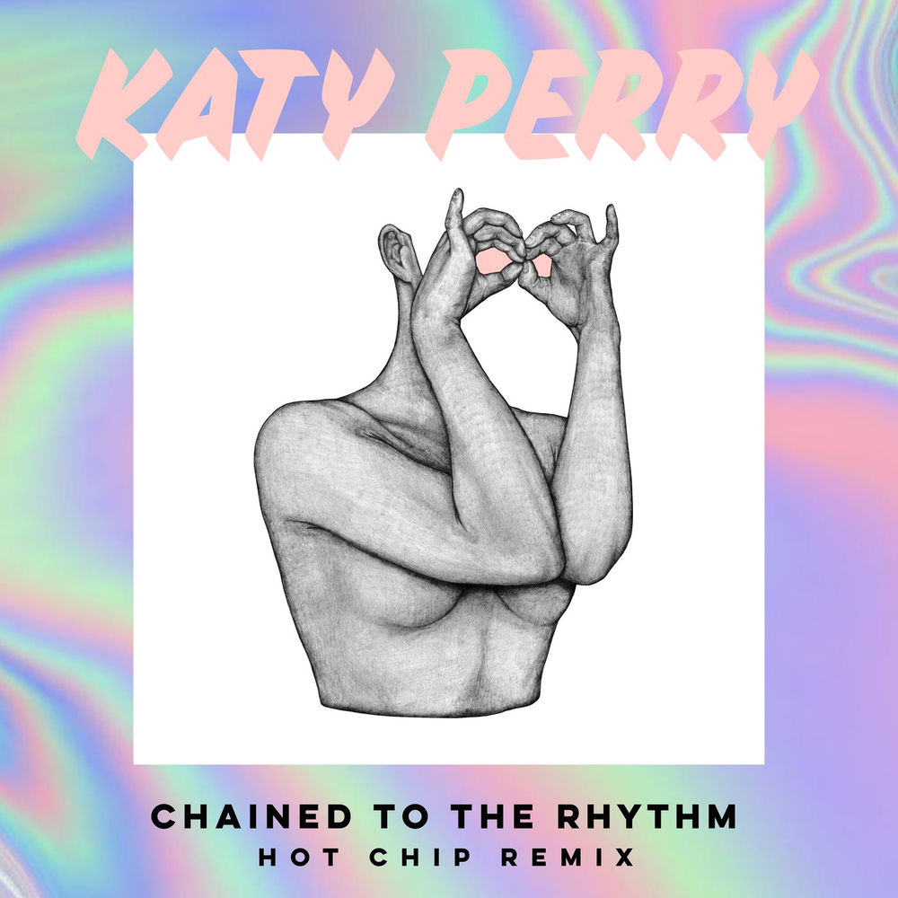 Chained To The Rhythm (Hot Chip Remix) (Feat. Skip Marley & Hot Chip) - Katy Perry feat. Skip Marley & Hot Chip