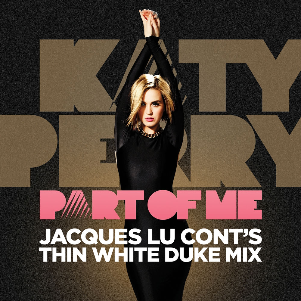 Part Of Me (Jacques Lu Cont's Thin White Duke Mix) - Katy Perry
