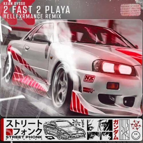 KEAN DYSSO - 2Fast2Playa (HELLFXRMANCE Remix)