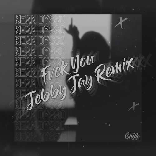 KEAN DYSSO - FVCK YOU (Jebby Jay Remix)