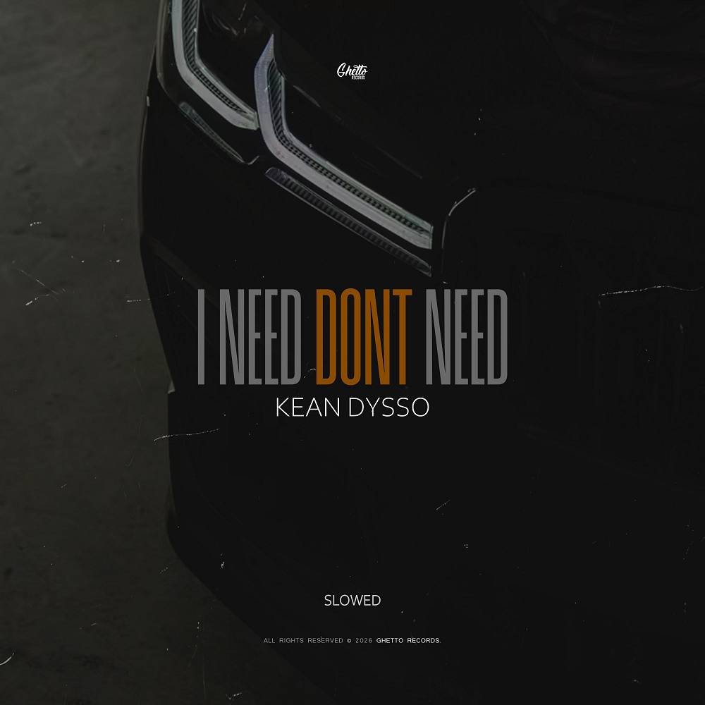 I Need Dont Need (Slowed) - KEAN DYSSO