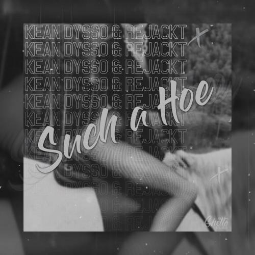 KEAN DYSSO & Rejackt - Such A Hoe