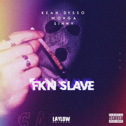 KEAN DYSSO, Wonga & Sinny - Fkn Slave