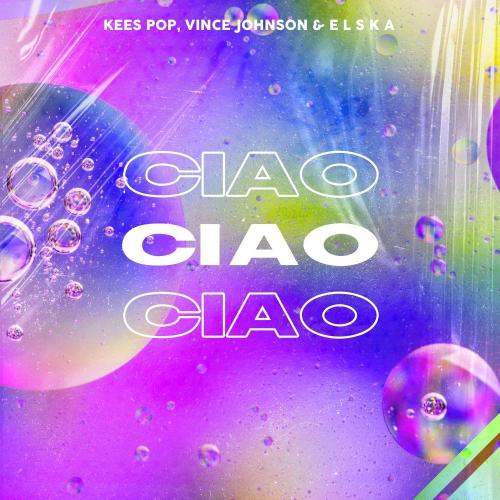 KEES POP, Vince Johnson & E L S K A - Ciao