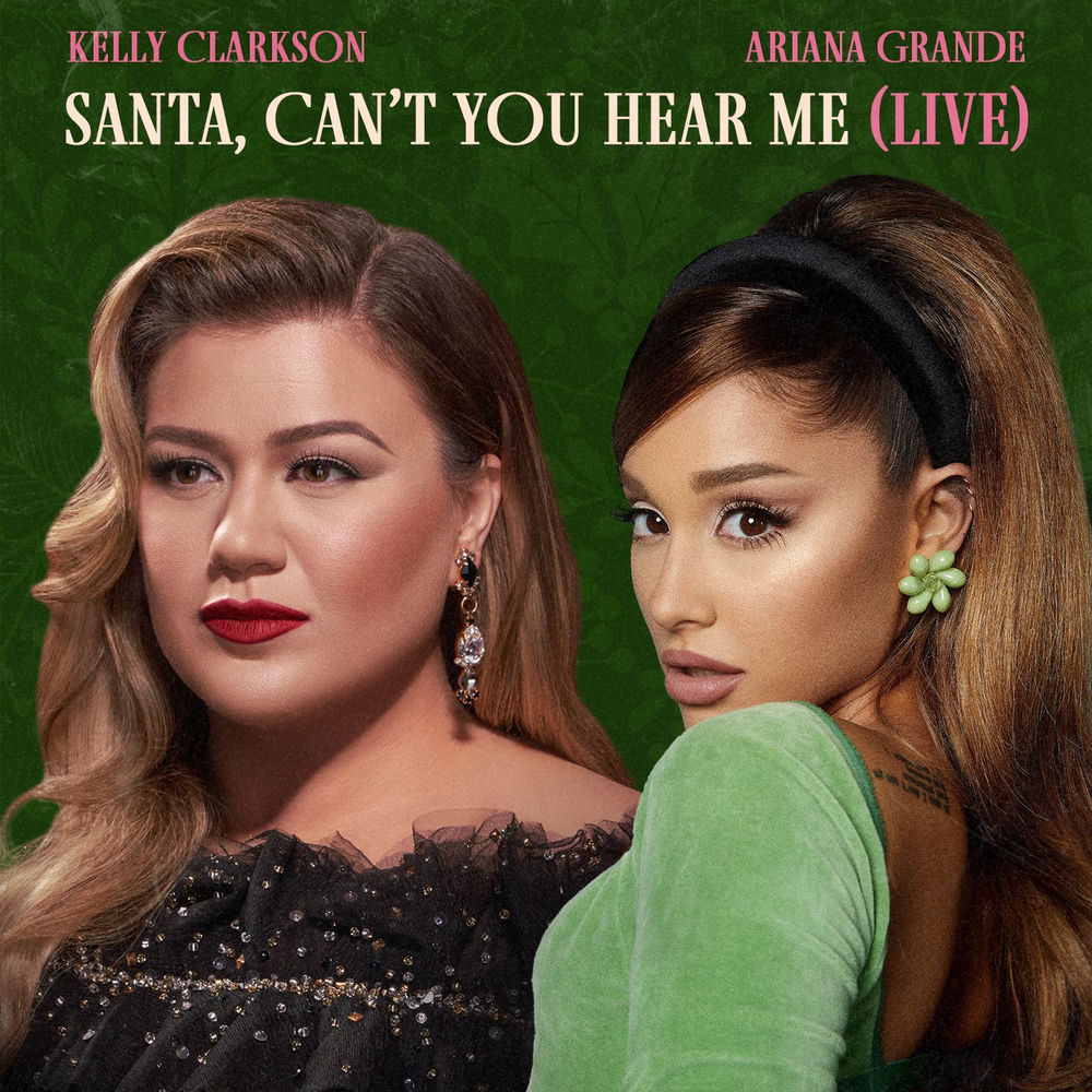 Santa, Can’t You Hear Me (Live) - Kelly Clarkson & Ariana Grande
