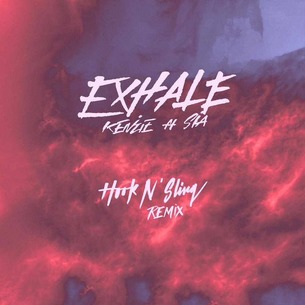 Exhale (Feat. Sia) (Hook N Sling Remix) - kenzie, Sia & Hook N Sling