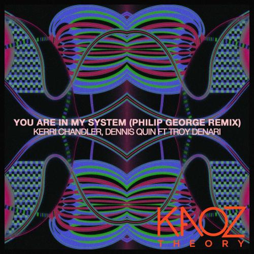 Kerri Chandler, Dennis Quin & Philip George - You Are In My System (Philip George Remix)