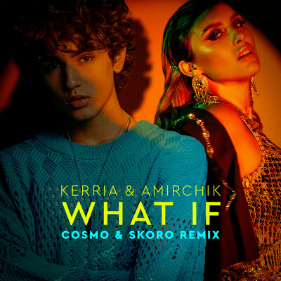 WHAT IF Cosmo & Skoro Remix - KERRIA, Amirchik